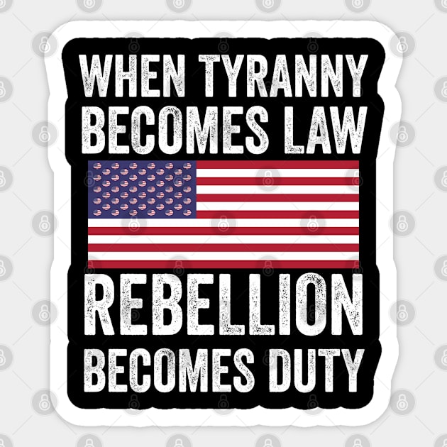 When Tyranny Becomes Law Rebellion Becomes Duty Sticker by Madicota